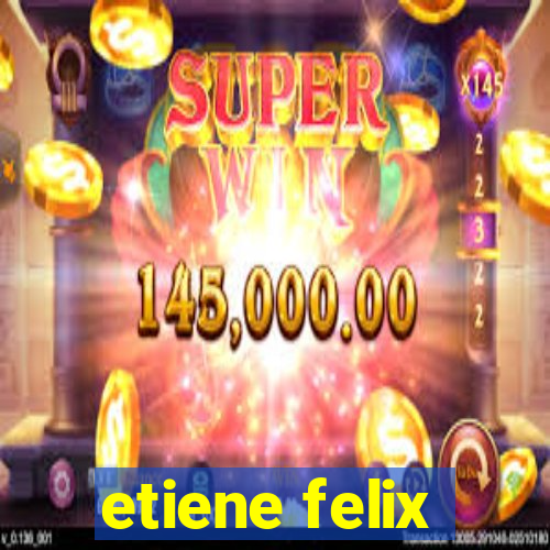 etiene felix